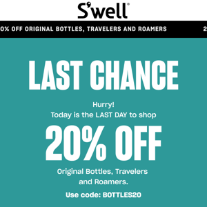 LAST DAY To Shop 20% Off Bottles, Travelers and Roamers