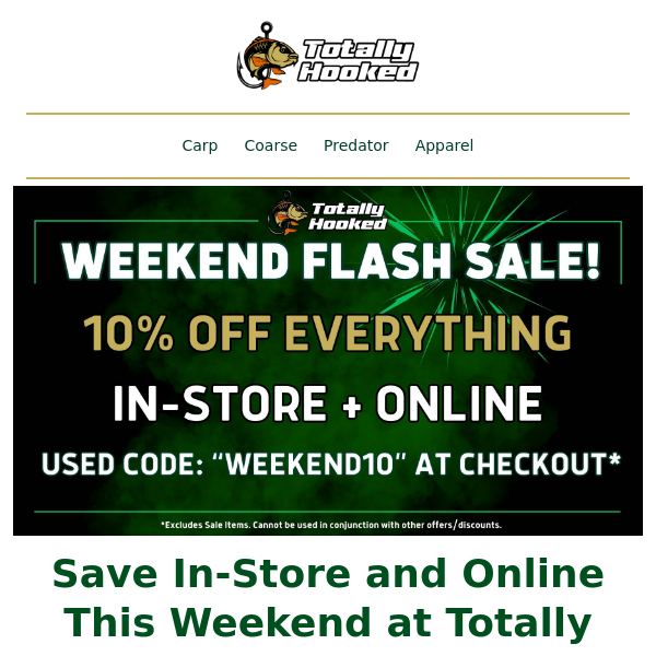 Hi Totally Hooked, How About 10% Off Everything 🎣 This Weekend?