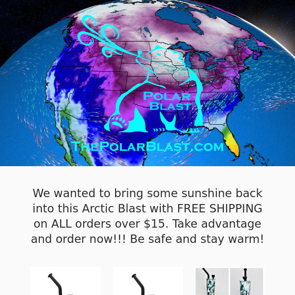 The Polar Blast, take advantage of FREE SHIPPING on ALL orders over $15!!!