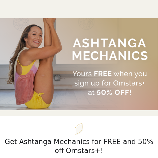 🤩 Free Ashtanga Mechanics + 50% off Omstars+