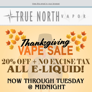 Thanksgiving Sale | True North Vapor