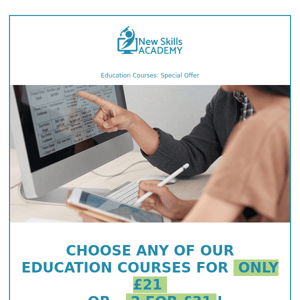 Special Offer: Education Courses now just £21!