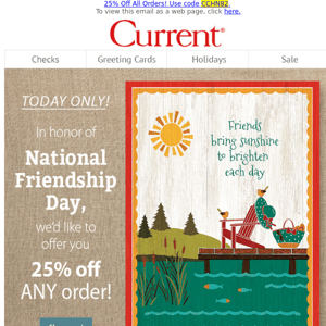 25% off for our BEST friends, TODAY only!