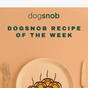 Dogsnob Recipe of the Week!