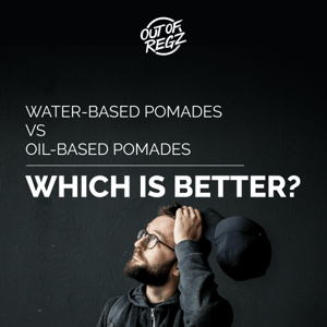 Battle of the pomades: Water-based vs Oil-based