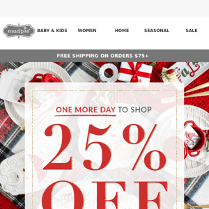 ONE more day to shop 25% off!