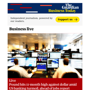 Business Today: Pound hits 11-month high against dollar amid US banking turmoil, ahead of jobs report