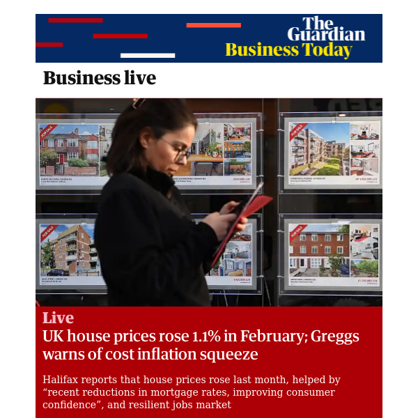 Business Today: UK house prices rose 1.1% in February; Greggs warns of cost inflation squeeze