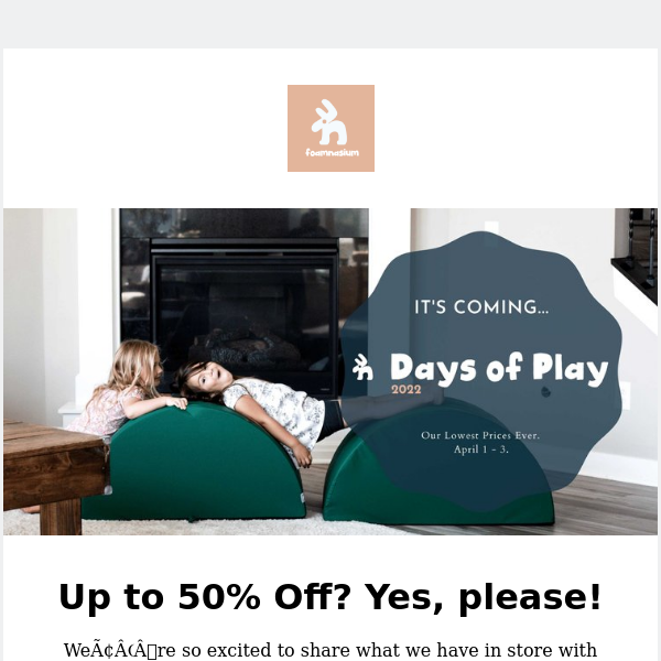 Our Biggest Sale is Coming! Days of Play: April 1-3!