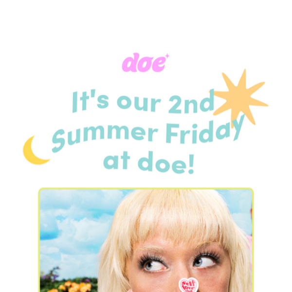 It's our 2nd Summer Friday at doe! 🌞