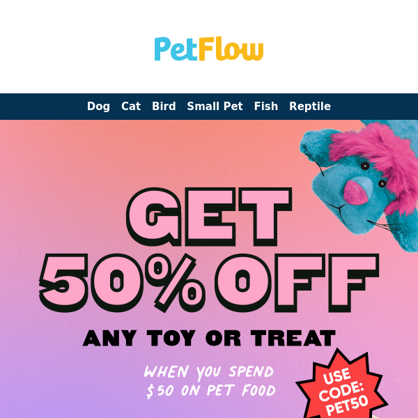 Flash Sale: Spend $50 on Food, Get Toys & Treats for Half Price!