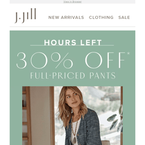 Hours left: 30% off full-priced pants.