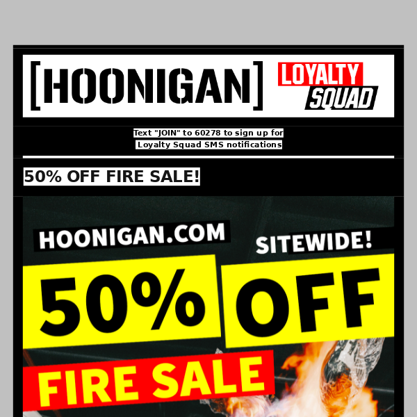 50% OFF FIRE SALE!