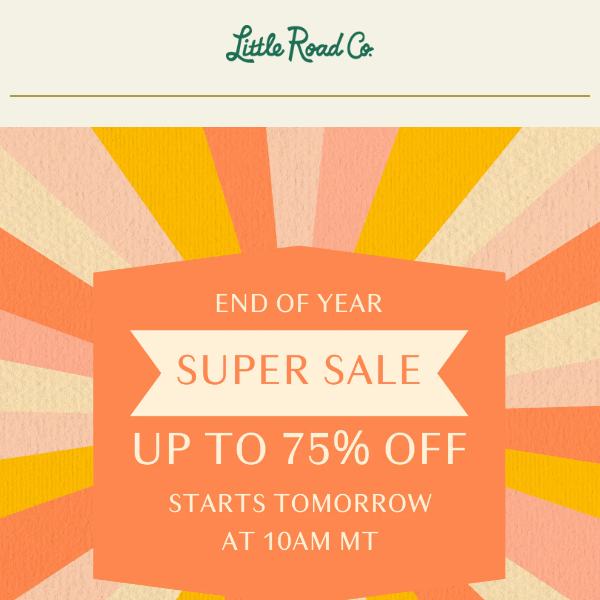 End of year super sale starts tomorrow! Up to 75% off!