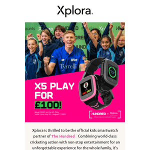 The Hundred offer is here! The Xplora X5 Play is now only £100!