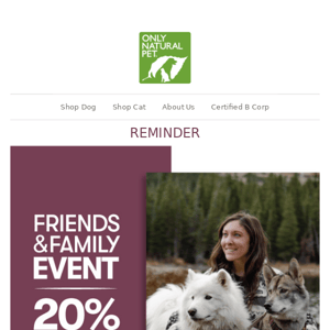 INVITE ONLY 💌 Friends & Family Savings Event 💌 20% OFF Only Natural Pet products
