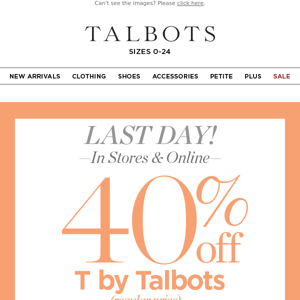 LAST DAY for 40% off T by Talbots!