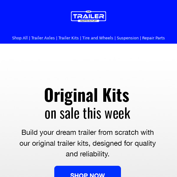 On Sale: Get on the Road Faster with our Original Trailer Kits