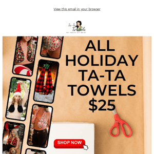 $25 Holiday Ta-Ta Towels