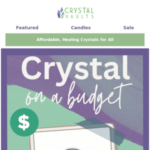 Crystals for ALL Budgets 💵