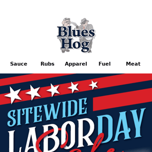 Blues Hog Labor Day SALE up to 30% off!🔥