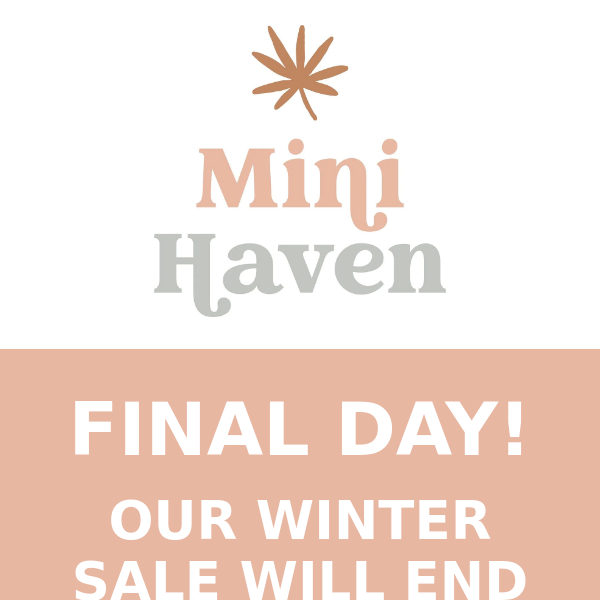 HURRY!! FINAL DAY OF OUR WINTER SALE!