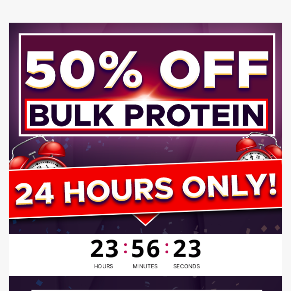 50% OFF Bulk Protein! 24 Hours ONLY!