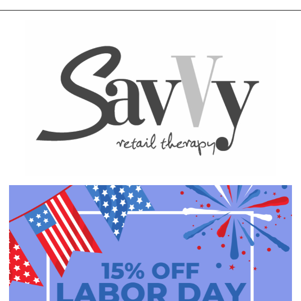 Savvy Labor Day Weekend ☀ Take 15% Off Entire Purchase!