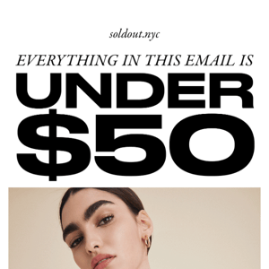 EVERYTHING IN THIS EMAIL IS UNDER $50