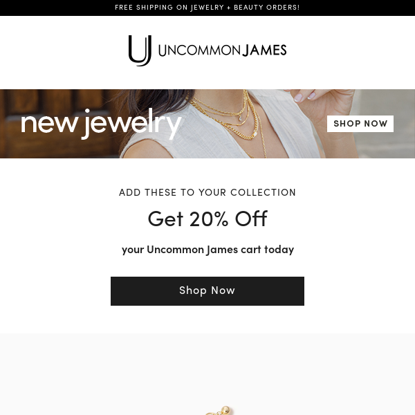 Take 20% off your Uncommon James cart, on us!