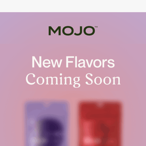 Want exclusive access to our new flavors?
