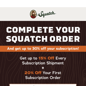 Hey Dr. Squatch Soap Co, your Squatch goods are waiting for you