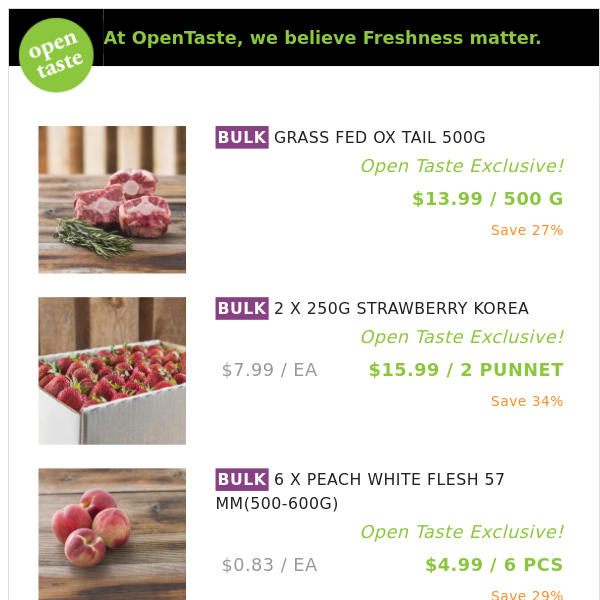 GRASS FED OX TAIL 500G ($13.99 / 500 G), 2 X 250G STRAWBERRY KOREA and many more!