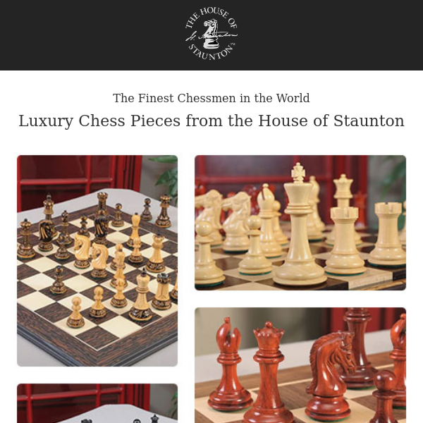 The Finest Chessmen in the World - Luxury Chess Pieces from the House of Staunton