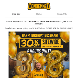 30% OFF TO CELEBRATE OUR CEO!