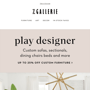 Play Designer With Custom Furniture Up To 25% Off