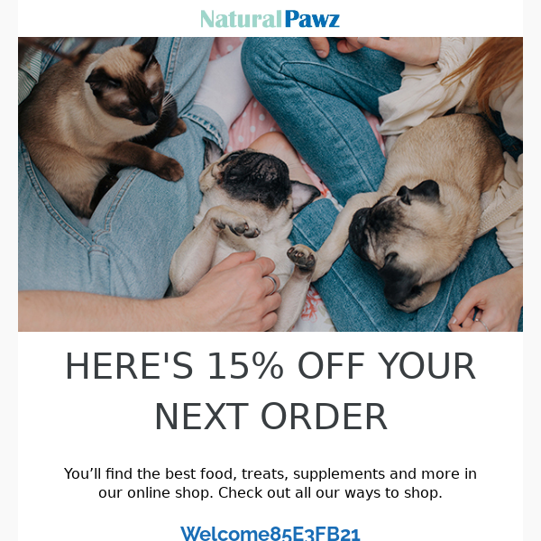 Here is your Natural-Pawz 15% coupon.  Thanks for joining our pack!