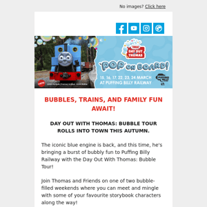 BUBBLES, TRAINS, AND FAMILY FUN AWAIT! Thomas is on his way to Puffing Billy Railway!