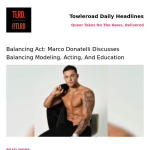 👥 Balancing Act: Marco Donatelli Discusses Balancing Modeling, Acting, And Education | Towleroad Gay News | 2023-03-05