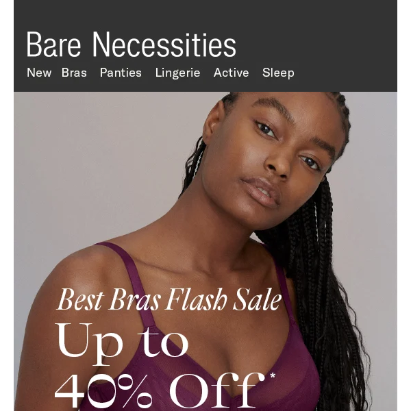 SALE STARTS TODAY! Our BEST Bras. Up To 40% Off. Select Wacoal, Natori, Glamorise & More.