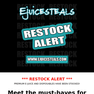 RESTOCK ALERT ON PREMIUM E-JUICE! CHECK OUT OUR HUGE SELECTION!