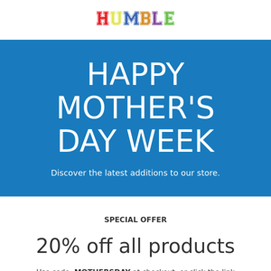 HAPPY MOTHER'S DAY 20% OFF ENDS 5/8 AT MIDNIGHT EST.