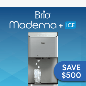 Save $500 | Brio Moderna ICE Dispenser & Water Cooler