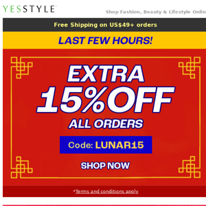 Last few hours! EXTRA 15% OFF all orders - Lunar New Year Exclusive!