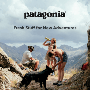 Patagonia has fresh stuff for new adventures.