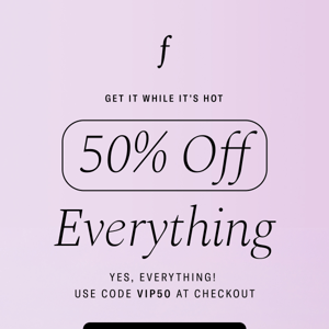 Your deal is waiting - 50% OFF Sitewide!