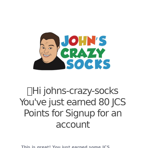 John's Crazy Socks You've just earned 80 JCS Points