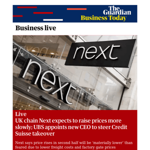 Business Today: UK chain Next expects to raise prices more slowly; UBS appoints new CEO to steer Credit Suisse takeover