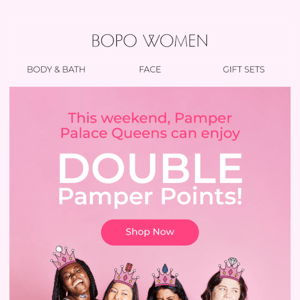 Enjoy DOUBLE points in the Pamper Palace! 👑