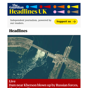 The Guardian Headlines: Russia-Ukraine war live: dam near Kherson blown up by Russian forces, Ukrainian military says